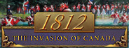 1812: The Invasion of Canada