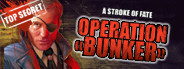 A Stroke of Fate: Operation Bunker