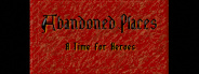 Abandoned Places: A Time for Heroes
