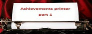Achievement printer part 1