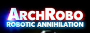 ArchRobo - Robotic Annihilation