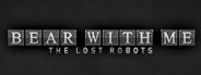 Bear With Me: The Lost Robots