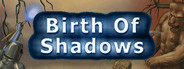Birth of Shadows