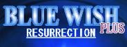 Blue Wish Resurrection Plus
