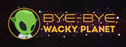 Bye-Bye, Wacky Planet