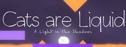 Cats are Liquid - A Light in the Shadows
