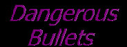 Dangerous Bullets