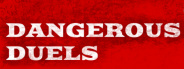 DANGEROUS DUELS