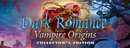 Dark Romance: Vampire Origins - Collector's Edition