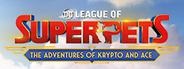 DC League of Super-Pets: The Adventures of Krypto and Ace