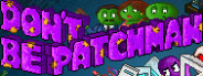 Don't Be Patchman