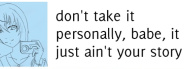 don't take it personally, babe, it just ain't your story