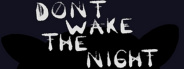 DON'T WAKE THE NIGHT