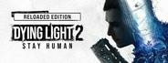 Dying Light 2 Stay Human: Reloaded Edition