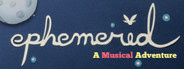 Ephemerid: A Musical Adventure