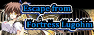 Escape from Fortress Lugohm