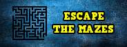 Escape the Mazes