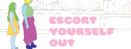 Escort Yourself Out