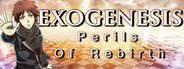 Exogenesis ~Perils of Rebirth~