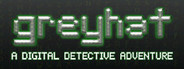 Greyhat: A Digital Detective Adventure