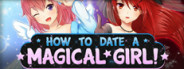 How To Date A Magical Girl!