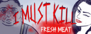 I must kill...: Fresh Meat