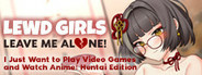 Lewd Girls, Leave Me Alone! I Just Want to Play Video Games and Watch Anime! Hentai Edition