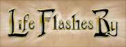 Life Flashes By