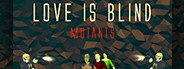 Love is Blind: Mutants