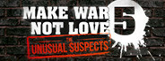 MAKE WAR NOT LOVE 5