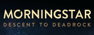 Morningstar: Descent to Deadrock