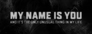 My Name is You and it's the only unusual thing in my life