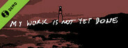 My Work Is Not Yet Done Demo