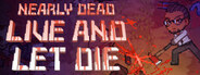 Nearly Dead: Live and Let Die