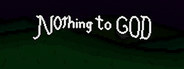 Nothing To God