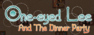 One-eyed Lee and the Dinner Party