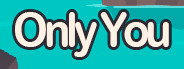 Only You
