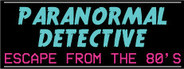 Paranormal Detective: Escape from the 80's