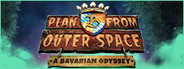 Plan B from Outer Space: A Bavarian Odyssey