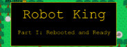 Robot King Part I: Rebooted and Ready