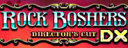 Rock Boshers DX: Director's Cut