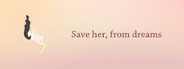 Save her, from dreams