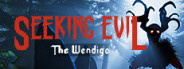 Seeking Evil: The Wendigo