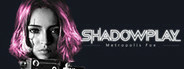 Shadowplay: Metropolis Foe