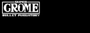 Super Crome: Bullet Purgatory