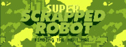 Super Scrapped Robot