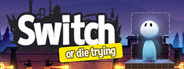 Switch - Or Die Trying