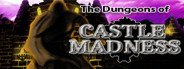 The Dungeons of Castle Madness