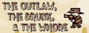 The Outlaw, The Drunk, & The Whore