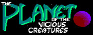 The Planet of the Vicious Creatures